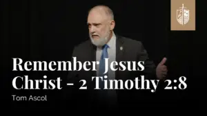 Remember Jesus Christ - 2 Timothy 2:8