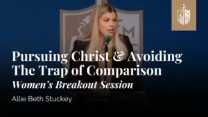 Pursuing Christ & Avoiding The Trap of Comparison - Women's Breakout Session